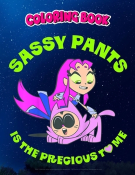 Coloring Book: Kids DC Comics n Titans Go! Sassy Pants Is The Precious To Me, Children Coloring Book, 100 Pages to Color