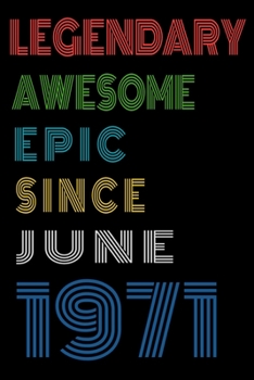 Legendary Awesome Epic Since June 1971  Notebook Birthday Gift For Women/Men/Boss/Coworkers/Colleagues/Students/Friends.: Lined Notebook / Journal Gift, 120 Pages, 6x9, Soft Cover, Matte Finish