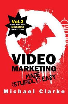 Paperback Video Marketing Made (Stupidly) Easy: Vol.2 of the Punk Rock Marketing Collection Book