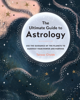 Paperback The Ultimate Guide to Astrology: Use the Guidance of the Planets to Manifest Your Power and Purpose Book