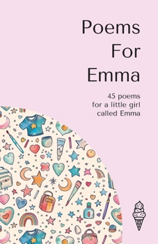 Poems for Emma: 45 personalised poems for a little girl called Emma (Personalised Poems for Children)