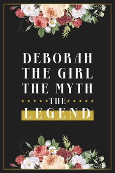 Deborah The Girl The Myth The Legend: Lined Notebook / Journal Gift, 120 Pages, 6x9, Matte Finish, Soft Cover