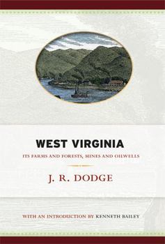 West Virginia: Its Farms and Forests, Mines and Oil-Wells; With a Glimpse of Its Scenery, a Photograph of Its Population, and an Exhibit of Its Industrial Statistics (Classic Reprint)