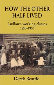 Hardcover How the Other Half Lived: Ludlow's Working Classes 1850-1960 Book