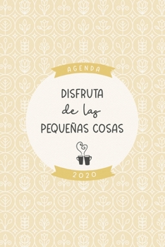 Agenda 2020 “Disfruta de las pequeñas cosas”: Preciosa agenda para el año 2020 semana vista con bonito diseño interior, planificador mensual y ... mate diseño amarillo crema (Spanish Edition)