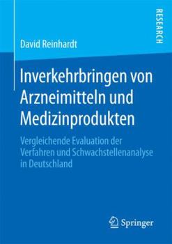 Paperback Inverkehrbringen Von Arzneimitteln Und Medizinprodukten: Vergleichende Evaluation Der Verfahren Und Schwachstellenanalyse in Deutschland [German] Book