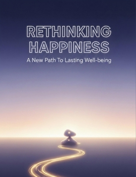 Paperback Rethinking Happiness: A New Path To Lasting Well-Being Book