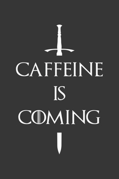 Caffeine Is Coming Shirt Notebook: Lined Journal, 120 Pages, 6 x 9, GoT Parody Journal Matte Finish