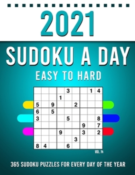 2021 Sudoku a Day: 365 Sudoku Puzzles For Every Day Of The Year (2021 Sudoku Puzzle Books For Adults 4 Puzzles Per Page) Vol,14