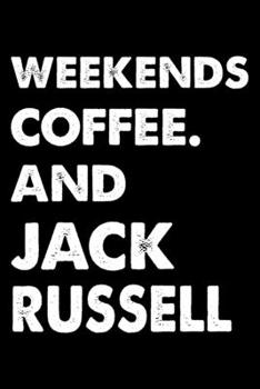 Paperback Weekends Coffee And Jack Russell: Cute Jack Russell Lined journal Notebook, Great Accessories & Gift Idea for Jack Russell Owner & Lover. Lined journa Book