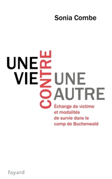 Une Vie Contre Une Autre: Echange de Victime Et Modalites de Survie Dans Le Camp de Buchenwald