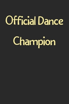 Paperback Official Dance Champion: Lined Journal, 120 Pages, 6 x 9, Funny Dance Gift Idea, Black Matte Finish (Official Dance Champion Journal) Book