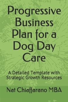 Paperback Progressive Business Plan for a Dog Day Care: A Detailed Template with Strategic Growth Resources Book