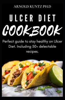 Paperback Ulcer Diet Cookbook: Perfect Guide to Stay Healthy on Ulcer Diet. Including 50+ Delectable Recipes Book