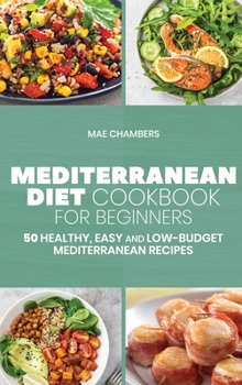 Hardcover Mediterranean Diet Cookbook for Beginners: 50 Healthy, Easy and Low-Budget Mediterranean Recipes Book