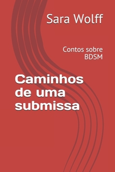 Paperback Caminhos de uma submissa: Contos sobre BDSM [Portuguese] Book