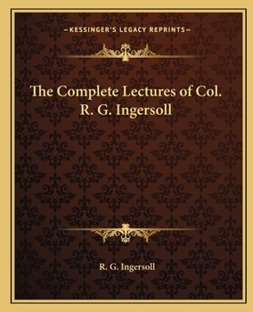 Paperback The Complete Lectures of Col. R. G. Ingersoll Book
