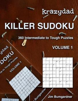 Krazydad Killer Sudoku Volume 1 : 360 Intermediate to Tough Puzzles