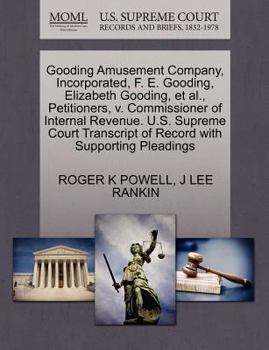 Gooding Amusement Company, Incorporated, F. E. Gooding, Elizabeth Gooding, et al., Petitioners, v. Commissioner of Internal Revenue. U.S. Supreme Court Transcript of Record with Supporting Pleadings
