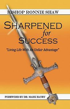 Paperback Sharpened For Success: Living Life with an Unfair Advantage Book
