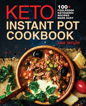 Keto Instant Pot Cookbook: 200+ Foolproof Ketogenic Recipes Made Easy