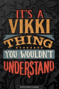 Its A Vikki Thing You Wouldnt Understand: Vikki Name Planner With Notebook Journal Calendar Personal Goals Password Manager & Much More, Perfect Gift For Vikki