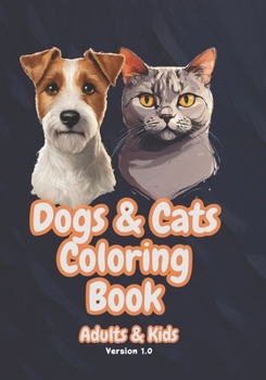 Paperback Dogs & Cats Coloring Book: Adults & Kids - Version 1.0 Book