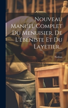 Hardcover Nouveau Manuel Complet Du Menuisier, De L'ébéniste Et Du Layetier... [French] Book