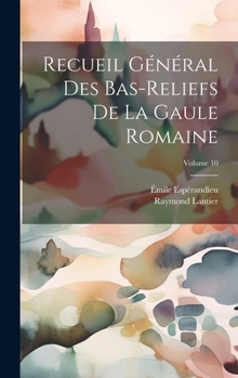 Hardcover Recueil général des bas-reliefs de la Gaule romaine; Volume 10 [French] Book