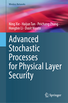 Advanced Stochastic Processes for Physical Layer Security (Wireless Networks)