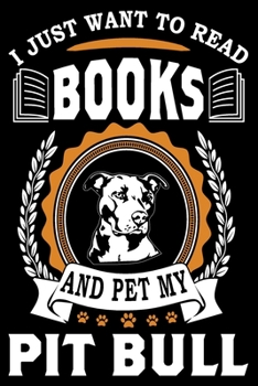 Paperback I Just Want To Read Books And Pet My Pit Bull: Notebook Gifts For Dog And Book Lovers, Pit Bull Journal Notebook Best Gifts For Who Love Pitbull Dog N Book