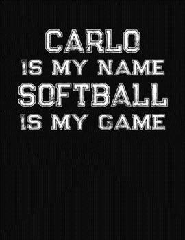 Carlo Is My Name Softball Is My Game: Softball Themed College Ruled Compostion Notebook - Personalized Gift for Carlo