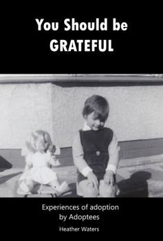 Hardcover You Should be Grateful: Experiences of Adoption by Adoptees Book