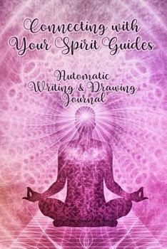 Connecting with Your Spirit Guides: Automatic Writing & Drawing Spirit Journal