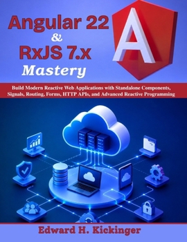 Paperback Angular 22 & RxJS 7.x Mastery: Build Modern Reactive Web Applications with Standalone Components, Signals, Routing, Forms, HTTP APIs, and Advanced Reactive Programming (Practical Tech Companion) Book