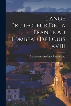 Paperback L'ange Protecteur De La France Au Tombeau De Louis XVIII [French] Book