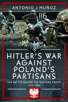 Hardcover Hitler's War Against Poland's Partisans: The Battle Behind the Eastern Front, 1939-1945 Book