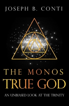 Paperback The Monos True God: An Unbiased Look at the Trinity Book