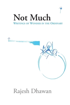 Paperback Not Much: Writings of wonder in the ordinary Book