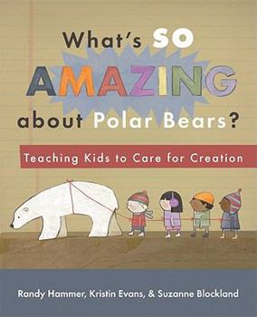 Paperback What's So Amazing about Polar Bears?: Teaching Kids to Care for Creation Book