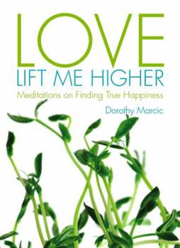 Paperback Love Lift Me Higher: Meditations on Finding True Happiness Book