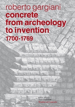 Hardcover Concrete, from Archeology to Invention, 1700-1769: The Renaissance of Pozzolana and Roman Construction Techniques Book