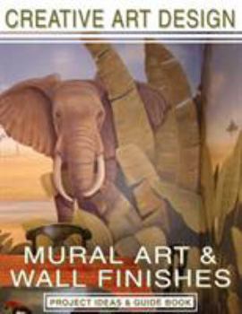 Paperback Creative Art Design: Mural Art & Wall Finishes: Project Ideas & Guidebook Book