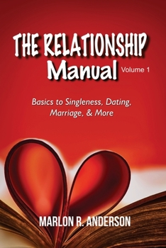 Paperback The Relationship Manual: Volume 1: Basics to Singleness, Dating, Marriage, & More Book