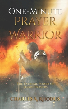 One-Minute Prayer Warrior: The Extreme Power of Short Prayers (Prayer and Fasting)