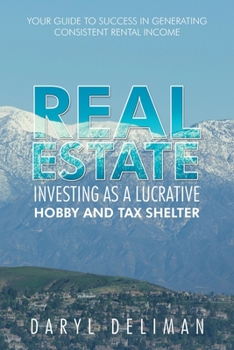 Real Estate Investing As a Lucrative Hobby and Tax Shelter: Your Guide to Success in Generating Consistent Rental Income