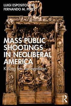 Paperback Mass Public Shootings in Neoliberal America: Killing for Recognition Book