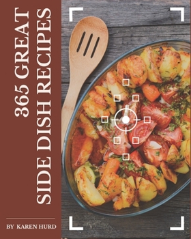 Paperback 365 Great Side Dish Recipes: A One-of-a-kind Side Dish Cookbook Book