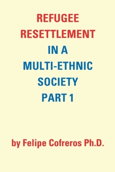 Paperback Refugee Resettlement in a Multi-Ethnic Society Part 1 by Felipe Cofreros Ph.D. Book