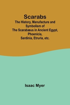 Paperback Scarabs; The History, Manufacture and Symbolism of the Scarabæus in Ancient Egypt, Phoenicia, Sardinia, Etruria, etc. Book